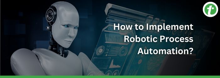 Implementation of Robotic Process Automation